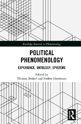 Political Phenomenology: Experience, Ontology, Episteme by Thomas Bedorf