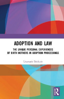 Adoption and Law: The Unique Personal Experiences of Birth Mothers in Adoption Proceedings book