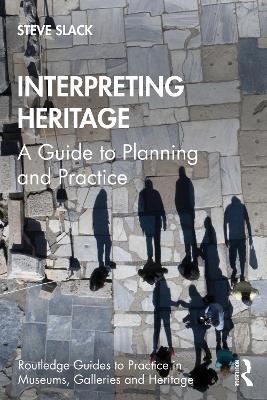 Interpreting Heritage: A Guide to Planning and Practice book