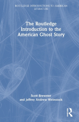 The Routledge Introduction to the American Ghost Story book