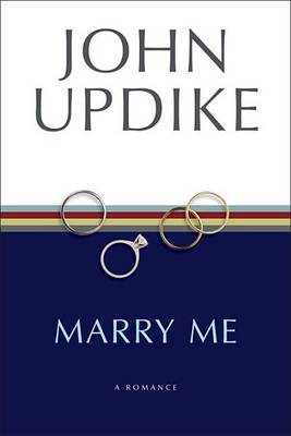 Marry Me: A Romance by John Updike