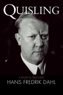 Quisling: A Study in Treachery by Hans Fredrik Dahl