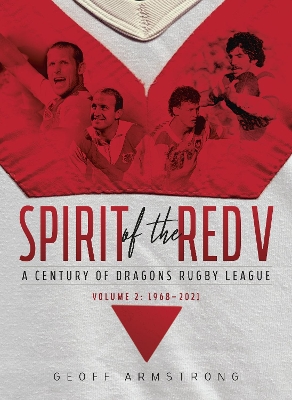 Spirit of the Red V: A Century of Dragons Rugby League (Volume 2: 1968–2021) book