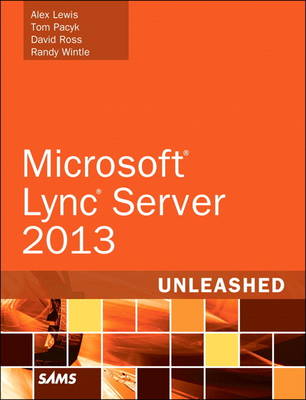Microsoft Lync Server 2013 Unleashed by Alex Lewis