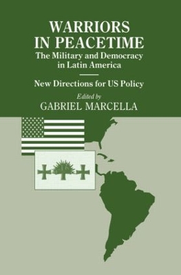 Warriors in Peacetime: New Directions for US Policy The Military and Democracy in Latin America book