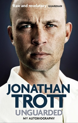 Unguarded: My Autobiography by Jonathan Trott