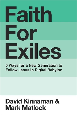 Faith for Exiles: 5 Proven Ways to Help a New Generation Follow Jesus and Thrive in Digital Babylon book