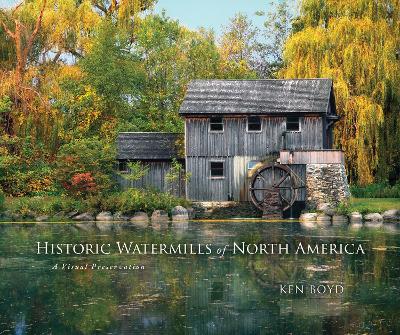 Historic Watermills of North America: A Visual Preservation book