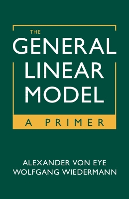 The General Linear Model: A Primer by Alexander von Eye