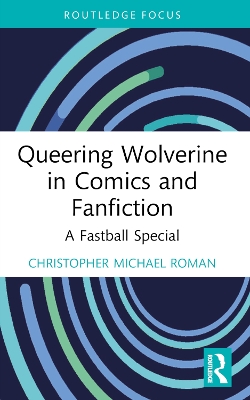 Queering Wolverine in Comics and Fanfiction: A Fastball Special book