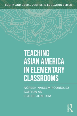 Teaching Asian America in Elementary Classrooms by Noreen Naseem Rodríguez