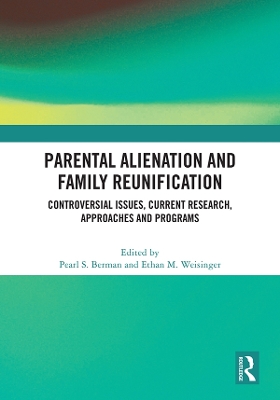 Parental Alienation and Family Reunification: Controversial Issues, Current Research, Approaches and Programs book