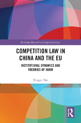 Competition Law in China and the EU: Institutional Dynamics and Theories of Harm book