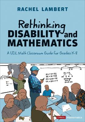 Rethinking Disability and Mathematics: A UDL Math Classroom Guide for Grades K-8 book