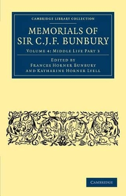 Memorials of Sir C. J. F. Bunbury, Bart by Charles James Fox Bunbury