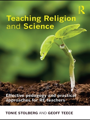 Teaching Religion and Science: Effective Pedagogy and Practical Approaches for RE Teachers by Tonie Stolberg