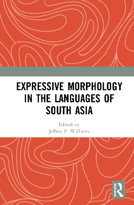 Expressive Morphology in the Languages of South Asia by Jeffrey P. Williams