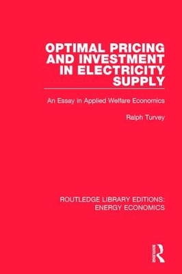 Optimal Pricing and Investment in Electricity Supply: An Esay in Applied Welfare Economics by Ralph Turvey