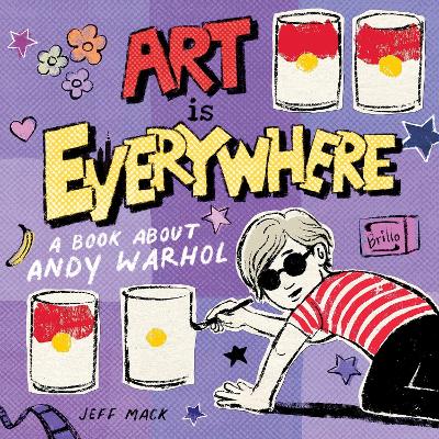 Art Is Everywhere: A Book About Andy Warhol book