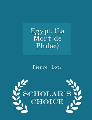 Egypt (La Mort de Philae) - Scholar's Choice Edition by Professor Pierre Loti
