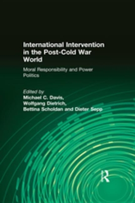 International Intervention in the Post-Cold War World: Moral Responsibility and Power Politics by Michael C. Davis