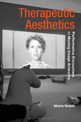 Therapeutic Aesthetics: Performative Encounters in Moving Image Artworks by Maria Walsh