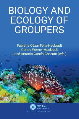 Biology and Ecology of Groupers by Fabiana Cézar Félix-Hackradt