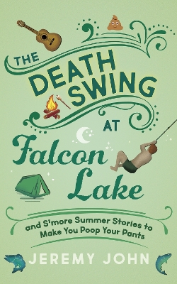 The Death Swing at Falcon Lake: and S'more Summer Stories to Make You Poop Your Pants book