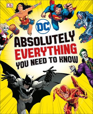 DC Comics Absolutely Everything You Need to Know by Liz Marsham