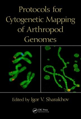 Protocols for Cytogenic Mapping of Arthropod Genomes by Igor V. Sharakhov