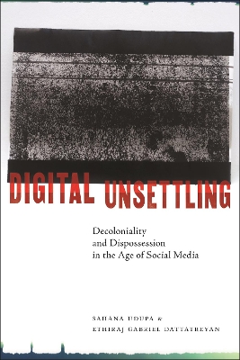 Digital Unsettling: Decoloniality and Dispossession in the Age of Social Media book