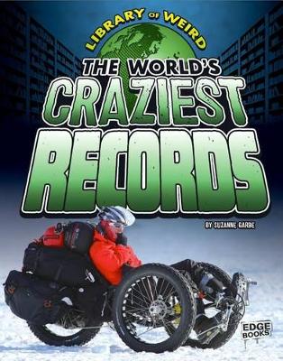 The World's Craziest Records by Suzanne Garbe