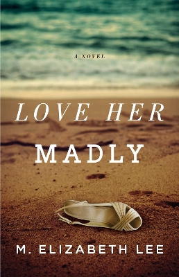 Love Her Madly: A Novel book