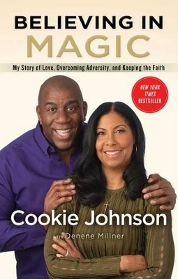 Believing in Magic: My Story of Love, Overcoming Adversity, and Keeping the Faith by Cookie Johnson