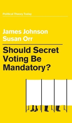 Should Secret Voting Be Mandatory? by James Johnson