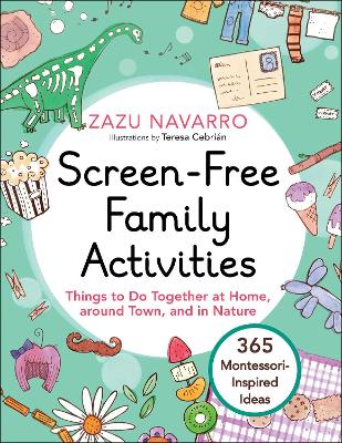 Screen-Free Family Activities: Things to Do Together at Home, around Town, and in Nature book