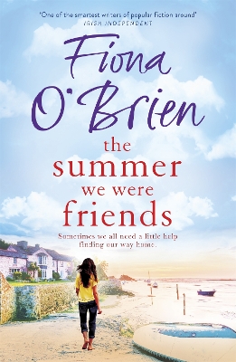 The Summer We Were Friends: a sparkling summer read about friendship, secrets and new beginnings in a small seaside town by Fiona O'Brien