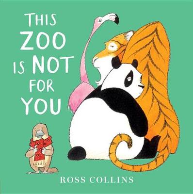 This Zoo Is Not for You by Ross Collins