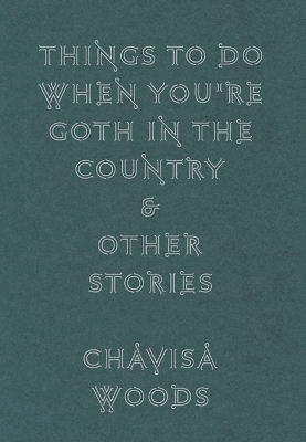 Things To Do When You're Goth In The Country by Chavisa Woods