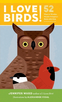 I Love Birds!: 52 Ways to Wonder, Wander, and Explore Birds with Kids book