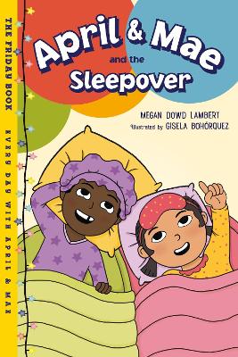 April & Mae and the Sleepover: The Friday Book by Megan Dowd Lambert