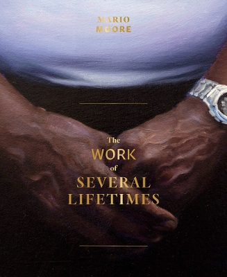 Mario Moore: The Work of Several Lifetimes book
