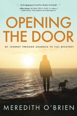 Opening the Door: My Journey Through Anorexia to Full Recovery by Meredith E O'Brien