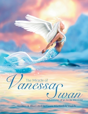 The Miracle of Vanessa Swan: Adventures of an Arctic Mermaid book