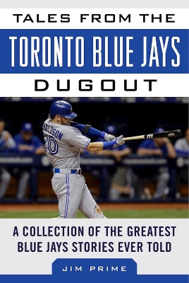 Tales from the Toronto Blue Jays Dugout by Jim Prime