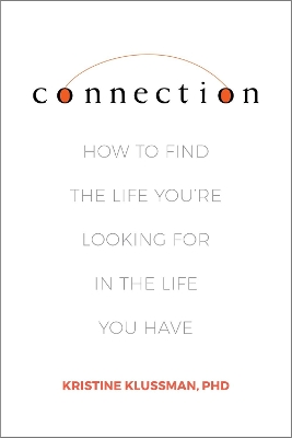 Connection: How to Find the Life You're Looking for in the Life You Have book