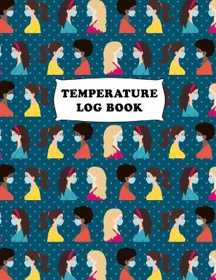 Temperature Log Book: Body Temperature Monitoring Log Sheets Tracker, Employees, Patients, Visitors, Staff Temperature Control, White Paper, 8.5″ x 11″, 240 Pages book
