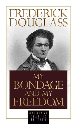 My Bondage and My Freedom (Original Classic Edition) book