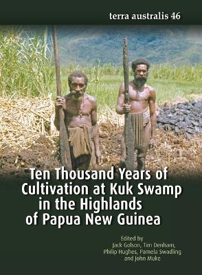 Ten Thousand Years of Cultivation at Kuk Swamp in the Highlands of Papua New Guinea (Terra Australis 46) book