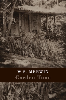 Garden Time by W S Merwin